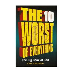 The 10 Worst of Everything: The Big Book of Bad