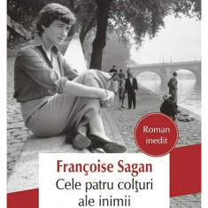 Cele patru colturi ale inimii | Francoise Sagan