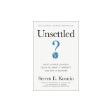 Unsettled: What Climate Science Tells Us, What It Doesn&#039;t, and Why It Matters