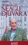Un secol cu Neagu Djuvara, George Radulescu, 2010, Biblioteca Adevarul, 220 pagini, brosata