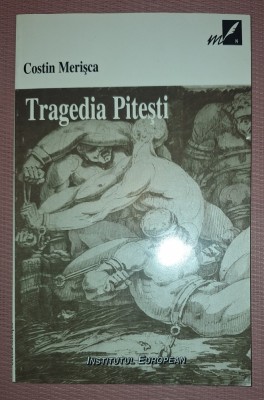 COSTIN MERISCA - TRAGEDIA PITEȘTI * O CRONICA A REEDUCĂRII DIN &amp;Icirc;NCHISORILE COMUNISTE foto