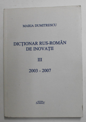 DICTIONAR RUS - ROMAN DE INOVATII , VOLUMUL III - 2003 - 2007 de MARIA DUMITRESCU , APARUTA 2007 foto