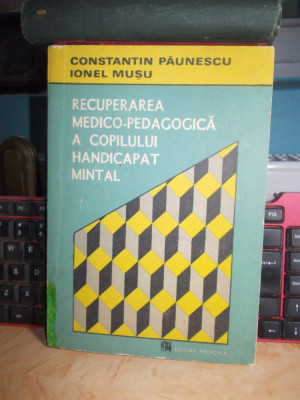 CONSTANTIN PAUNESCU ~RECUPERAREA MEDICO-PEDAGOGICA A COPILULUI HANDICAPAT MINTAL foto