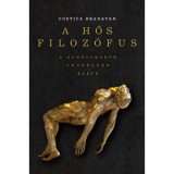 A hős filoz&oacute;fus - A gondolkod&oacute;k vesz&eacute;lyes &eacute;lete - Costica Bradatan