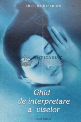 Ghid de interpretare a viselor - 2000 - Lucia Stanciu ($K36) foto