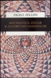 Matematica Zeilor si Algoritmii Oamenilor - Paolo Zellini - Humanitas - Filosofie - Stiinta - Carte in Romana