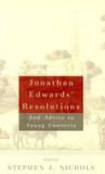 Jonathan Edwards&#039; Resolutions: And Advice to Young Converts