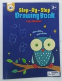 STEP BY STEP , DRAWING BOOK , CUTE ANIMALS * TEXT IN LIMBA ENGLEZA , * BOGAT ILUSTRATA