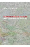 Forma urmeaza situatiei - Silviu-Teofil Medesan