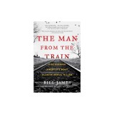 The Man from the Train: The Solving of a Century-Old Serial Killer Mystery
