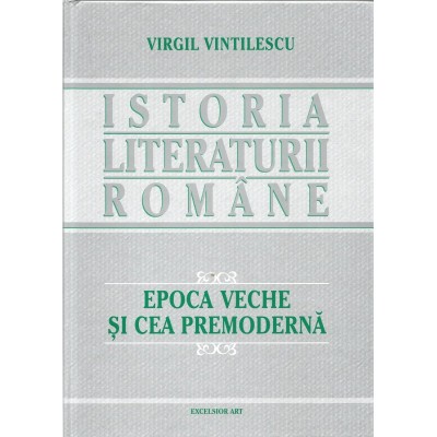 Istoria literaturii romane. Epoca Veche si cea Premoderna (vol.1) &amp;ndash; Virgil Vintilescu foto