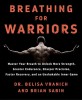 Breathing for Warriors: Master Your Breath to Unlock More Strength, Greater Endurance, Sharper Precision, Faster Recovery, and an Unshakable I