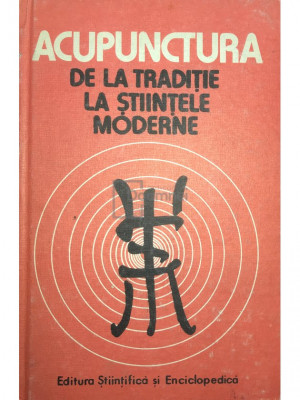 Dumitru Constantin - Acupunctura de la tradiție la științele moderne (editia 1988) foto