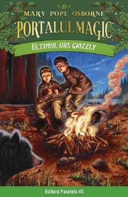 Ultimul Urs Grizzly. Portalul Magic Nr. 27, Mary Pope Osborne - Editura Paralela 45 foto