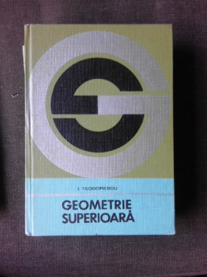 Geometrie superioara - I. Teodorescu foto