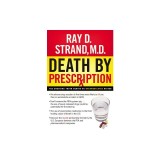 Death by Prescription: The Shocking Truth Behind an Overmedicated Nation