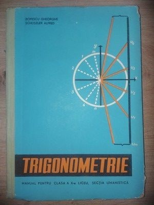 Trigonometrie. Manual pentru clasa a X-a - Popescu Gheorghe, Schuszler Alfred