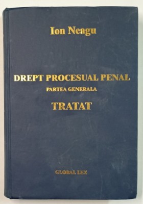DREPT PROCESUAL PENAL , PARTEA GENERALA , TRATAT de ION NEAGU , 2004 , COPERTA UZATA foto