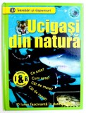 UCIGASI DIN NATURA - O LUME FASCINANTA IN DATE SI CIFRE , COLECTIA &amp;amp,quot, INTREBARI SI RASPUNSURI &amp;amp,quot, de DIANE STEPHENS