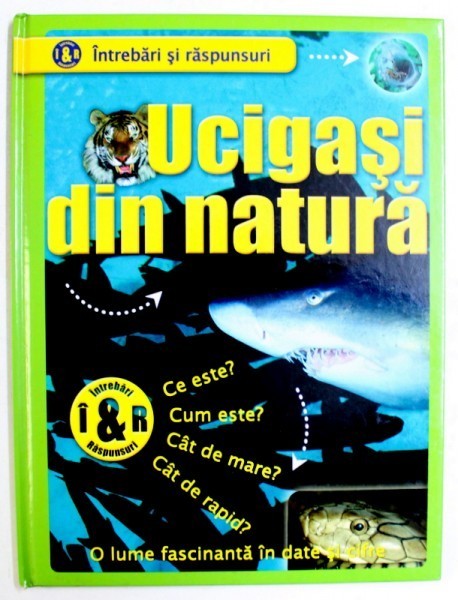 UCIGASI DIN NATURA - O LUME FASCINANTA IN DATE SI CIFRE , COLECTIA &amp;amp,quot, INTREBARI SI RASPUNSURI &amp;amp,quot, de DIANE STEPHENS