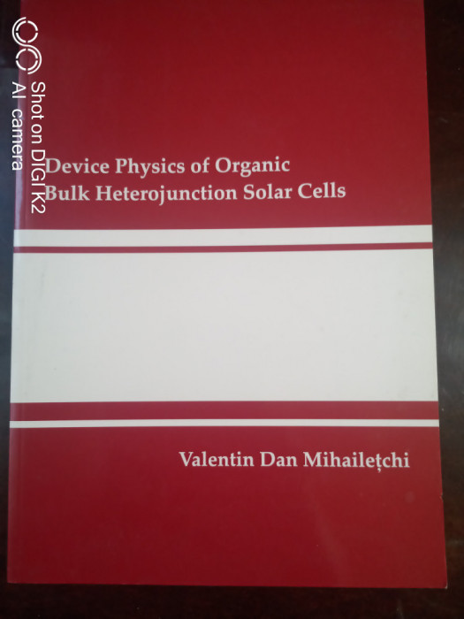 Device physics of organic bulk heterojunction solar cells-V.Dan Mihailetschi