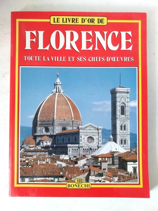 Florence (Florenta) - Italia, Tout la Ville et ses chefs-d&#039;ouvres, Ghid turistic ilustrat, Bonechi format mare, coperti brosate
