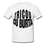 Tricou &quot; Tricou cu burta &quot;