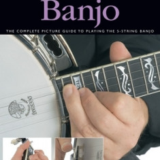 Banjo: The Complete Picture Guide to Playing the 5-String Banjo [With Play-Along CD and Pull-Out Chart]