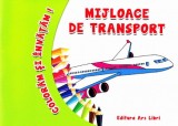 Coloram si invatam! Mijloace de transport - Ars Libri