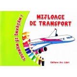 Coloram si invatam! Mijloace de transport - Editura Ars Libri