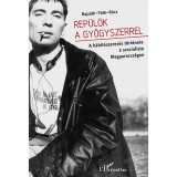 Rep&uuml;l&ouml;k a gy&oacute;gyszerrel - A k&aacute;b&iacute;t&oacute;szerez&eacute;s t&ouml;rt&eacute;nete a szocialista Magyarorsz&aacute;gon - T&oacute;th Eszter Zs&oacute;fia