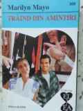 Traind din amintiri - Marilyn Mayo, Roman de dragoste, Editura ALCRIS 1994, 157 pagini, Paperback