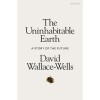 The Uninhabitable Earth - A Story of the Future - David Wallace-Wells