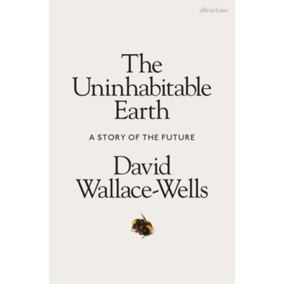The Uninhabitable Earth - A Story of the Future - David Wallace-Wells foto