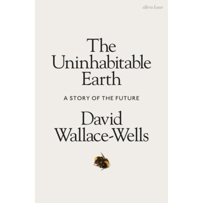 The Uninhabitable Earth - A Story of the Future - David Wallace-Wells