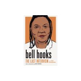 Bell Hooks: The Last Interview: And Other Conversations