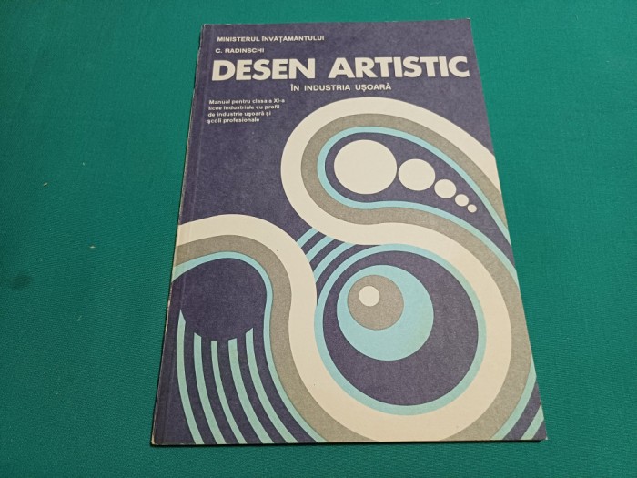 DESEN ARTISTIC &Icirc;N INDUSTRIA UȘOARĂ * C. RADINSCHI / MANUAL LICEE *1995 *5