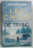 DIE TRYING by LEE CHILD , 2010