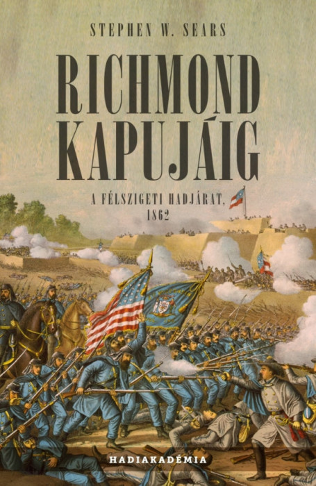 Richmond kapuj&aacute;ig - A f&eacute;lszigeti hadj&aacute;rat, 1862 - Stephen W. Sears