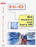 Caseta audio: Hi-Q - Da muzica mai tare ( originala - vezi descriere )