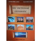 MIC DICTIONAR GEOGRAFIC-LUCIAN IRINEL ILINCA, IULIA ANCA ILINCA-248130