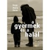 A gyermek &eacute;s a hal&aacute;l - Nagy M&aacute;ria Ilona