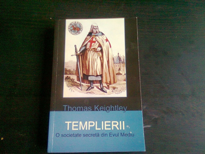 TEMPLIERII. O SOCIETATE SECRETA DIN EVUL MEDIU - THOMAS KEIGHTLEY