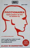 POZITIONAREA. LUPTA PENTRU UN LOC IN MINTEA TA-AL RIES, JACK TROUT