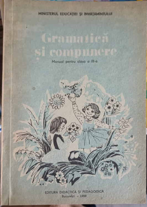 GRAMATICA SI COMPUNERE, MANUAL PENTRU CLASA A III-A-ION SERDEAN, FLORIAN DITULEASA, ELIZA PAVELIU