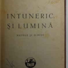 INTUNERIC SI LUMINA de IOAN AL. BRATESCU - VOINESTI , NUVELE SI SCHITE , EDITIE INTERBELICA