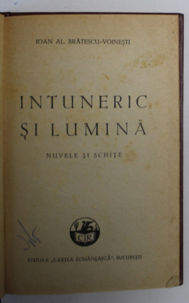 INTUNERIC SI LUMINA de IOAN AL. BRATESCU - VOINESTI , NUVELE SI SCHITE , EDITIE INTERBELICA