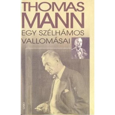Egy sz&amp;eacute;lh&amp;aacute;mos vallom&amp;aacute;sai - Thomas Mann foto