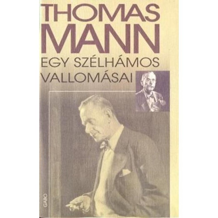 Egy sz&eacute;lh&aacute;mos vallom&aacute;sai - Thomas Mann
