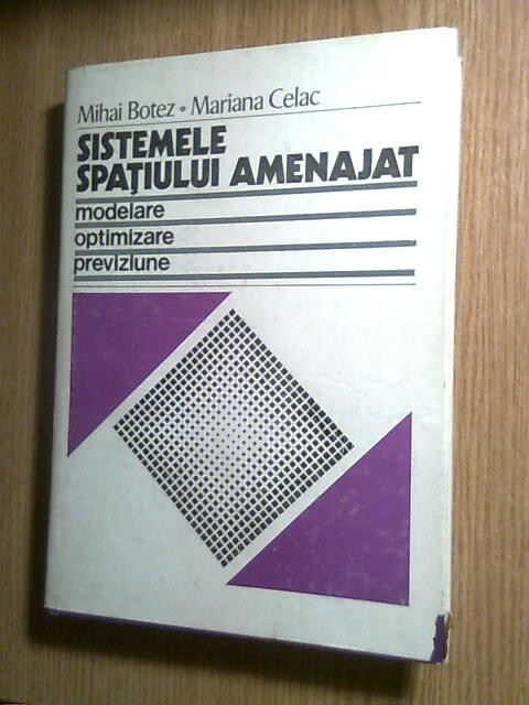 Mihai Botez; Mariana Celac -Sistemele spatiului amenajat: modelare-optimizare...